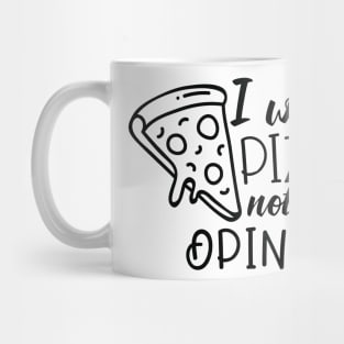 I want pizza not your opinion Mug